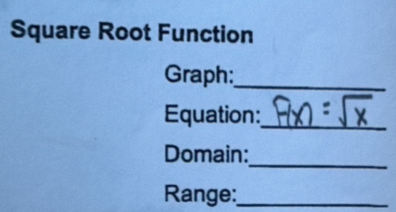 Square Root Function 
Graph:_ 
Equation:_ 
_ 
Domain: 
Range:_