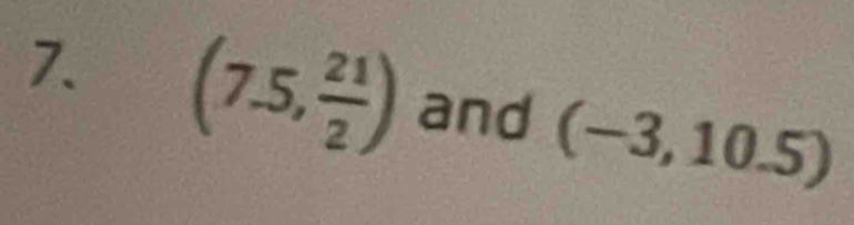 (7.5, 21/2 ) and (-3,10.5)