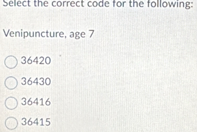 Solved: Select the correct code for the following: 36420 36430 36416 ...