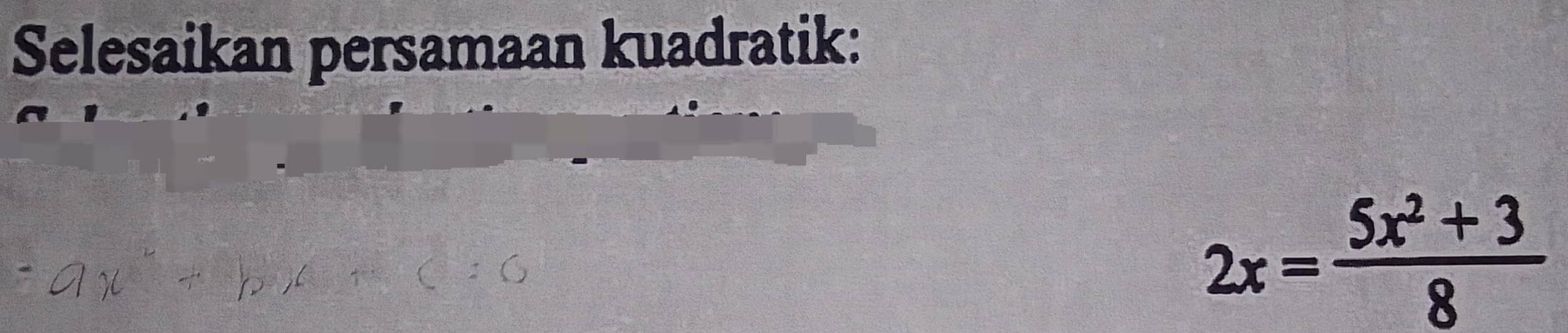 Selesaikan persamaan kuadratik:
2x= (5x^2+3)/8 