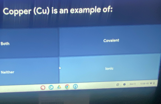 Copper (Cu) is an example of:
Both Covalent
lonic
Neither
pec l 1291