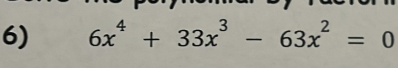 6x^4+33x^3-63x^2=0