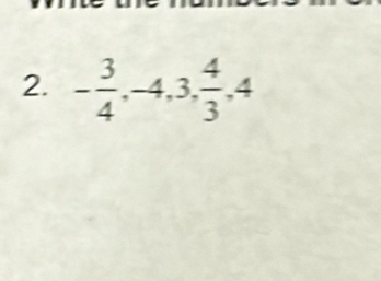 - 3/4 , -4, 3,  4/3 , 4