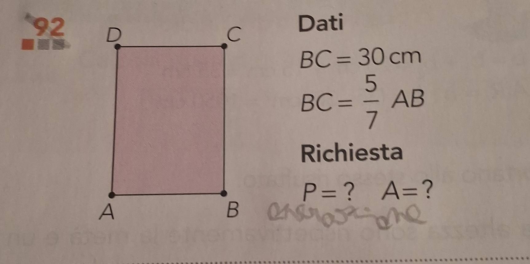 Dati
BC=30cm
BC= 5/7 AB
Richiesta
P= ? A= ?