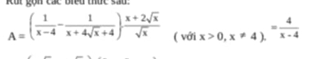 Kut gọn các Biểu thức sau:
A=( 1/x-4 - 1/x+4sqrt(x)+4 ) (x+2sqrt(x))/sqrt(x)  (voi x>0,x!= 4),= 4/x-4 