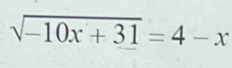 sqrt(-10x+31)=4-x