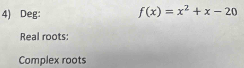 Deg: f(x)=x^2+x-20
Real roots: 
Complex roots