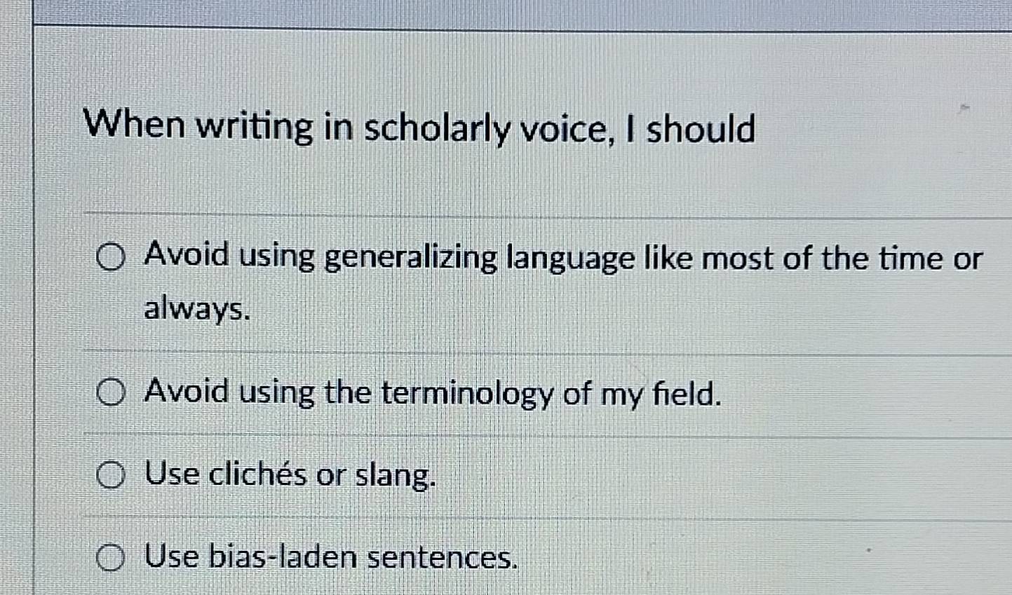 Solved: When writing in scholarly voice, I should Avoid using ...