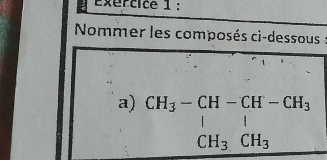 Nommer les composés ci-dessous : 
a) beginarrayr CH_3-CH-CH-CH_3 | CH_3CH_3endarray