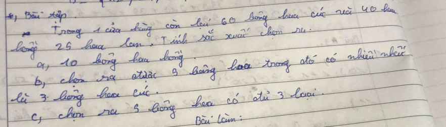 o, Bāu sān
Tnong I can doing con fou 6o Dong haa cut zài uo too
long 25 haa Cam, T wih sai xuai chem ne.
a, no dong haw long.
b, chan ng ethác g Qoing tea trong dó có whii mhei
li 3 Qong ham evc.
c, cham na s bong hea cǒ dù 3 laai
Beu Laim: