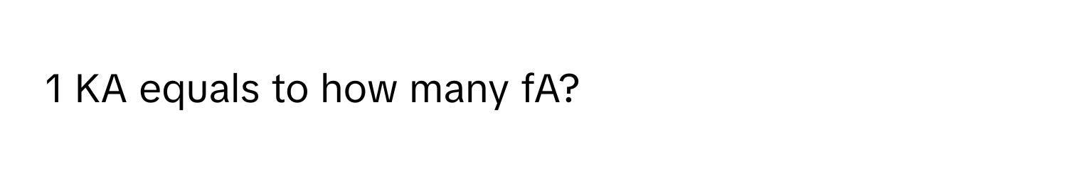 KA equals to how many fA?