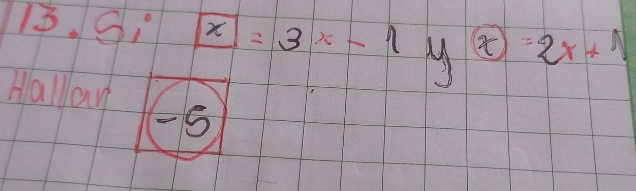 13.6ix=3x-1yboxed x=2x+1
Hallay
-5