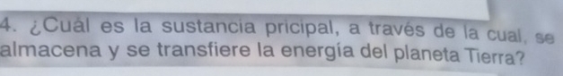 ¿Cual es la sustancia pricipal, a través de la cual, se 
almacena y se transfiere la energía del planeta Tierra?