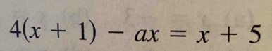 4(x+1)-ax=x+5