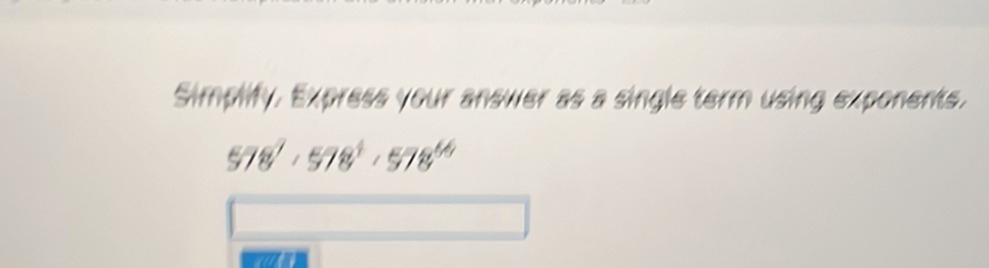 Simplify, Express your answer as a single term using exponents.
578^7, 578^4, 578^(66)