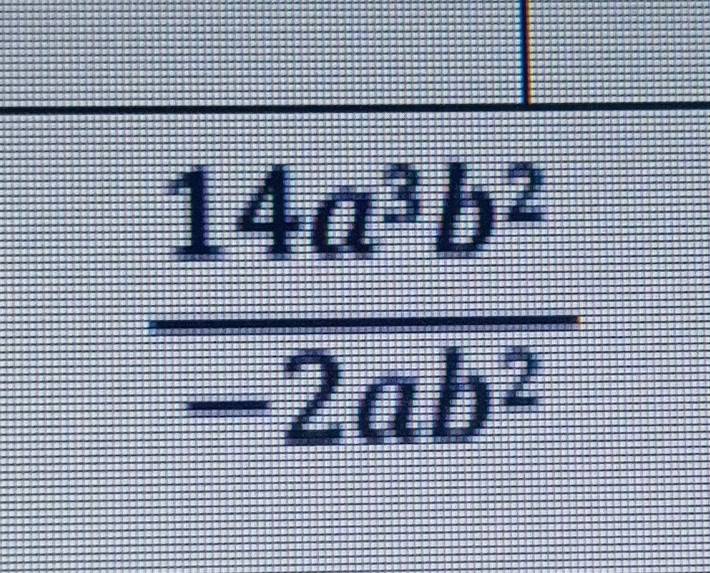  14a^3b^2/-2ab^2 