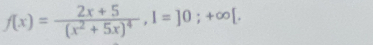 f(x)=frac 2x+5(x^2+5x)^4, 1=]0;+∈fty [.