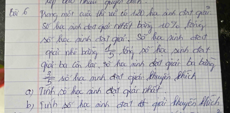 Aep aee mole gegen pach. 
bā 6 hóng mǒ aà thìreè có hǎo ha dànn dān quán 
So hut pink cea giái What bāng to% hong 
oT Roc pin dài giai. So ha xin fe 
qiai nǎi bāng  1'/5  toni go ha sunn dāx 
giòi bā cōn Rai. sò Yu nins dei giān ba bàng
 3/5  so Ka hinh cat dian. Bhouyin thich 
a) Tink c hoc dinh da qlái phat. 
b) Tunh ō ha ainh dai gài thayěn Mich