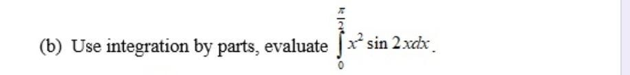 Use integration by parts, evaluate ∈tlimits _0^((frac π)2)x^2sin 2xdx.