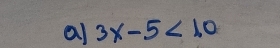 al 3x-5<10</tex>