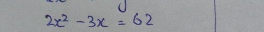 2x^2-3x=62