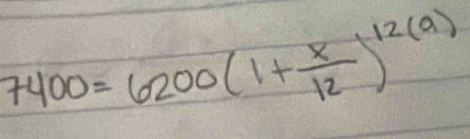 7400=6200(1+ x/12 )^12(9)