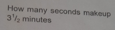 How many seconds makeup
3½ minutes