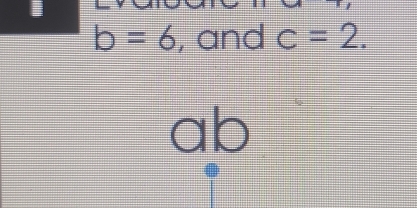 b=6 , and c=2.