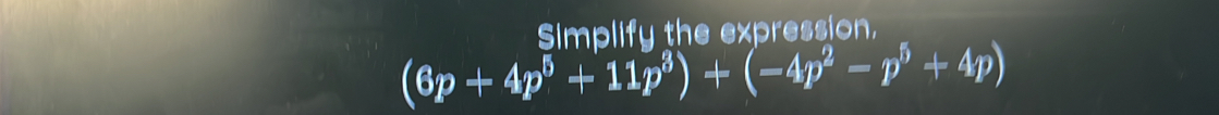 Simplify the expression.
(6p+4p^5+11p^3)+(-4p^2-p^5+4p)