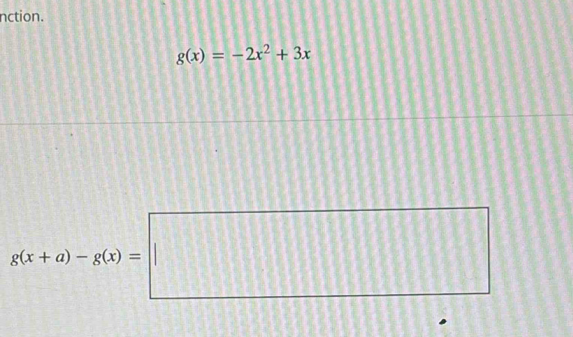 nction.
g(x)=-2x^2+3x
g(x+a)-g(x)=□