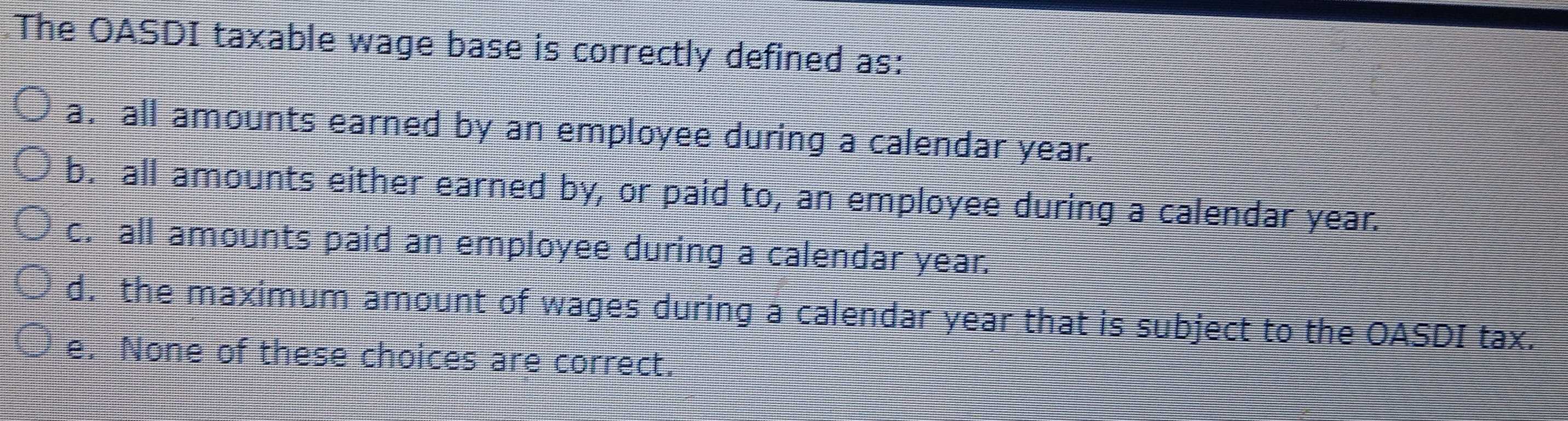 Solved: The OASDI taxable wage base is correctly defined as: a. all ...