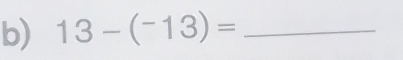 13-(^-13)= _