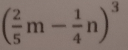 ( 2/5 m- 1/4 n)^3