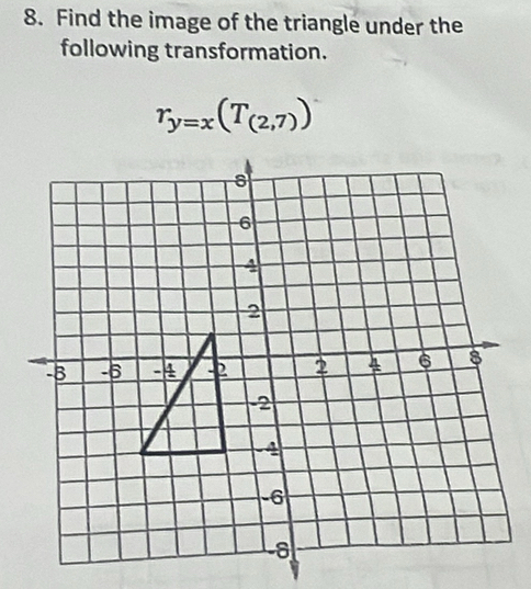 Find the image of the triangle under the 
following transformation.
r_y=x(T_(2,7))