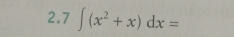 2.7 ∈t (x^2+x)dx=