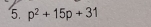 p^2+15p+31