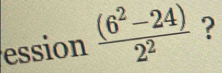 ession  ((6^2-24))/2^2  ?