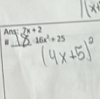 Ans 7x+2
-_ 16x^2+25