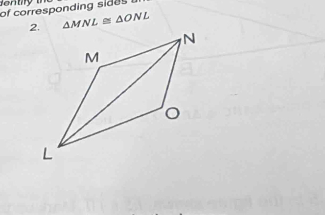 of corresponding sides
△ MNL≌ △ ONL