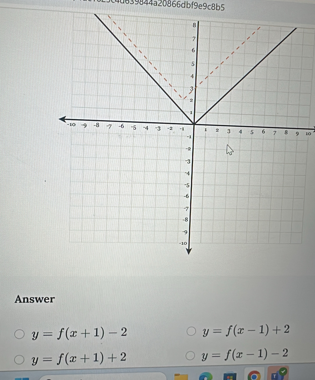 4d639844a20866dbf9e9c8b5 
10 
Answer
y=f(x+1)-2
y=f(x-1)+2
y=f(x+1)+2
y=f(x-1)-2