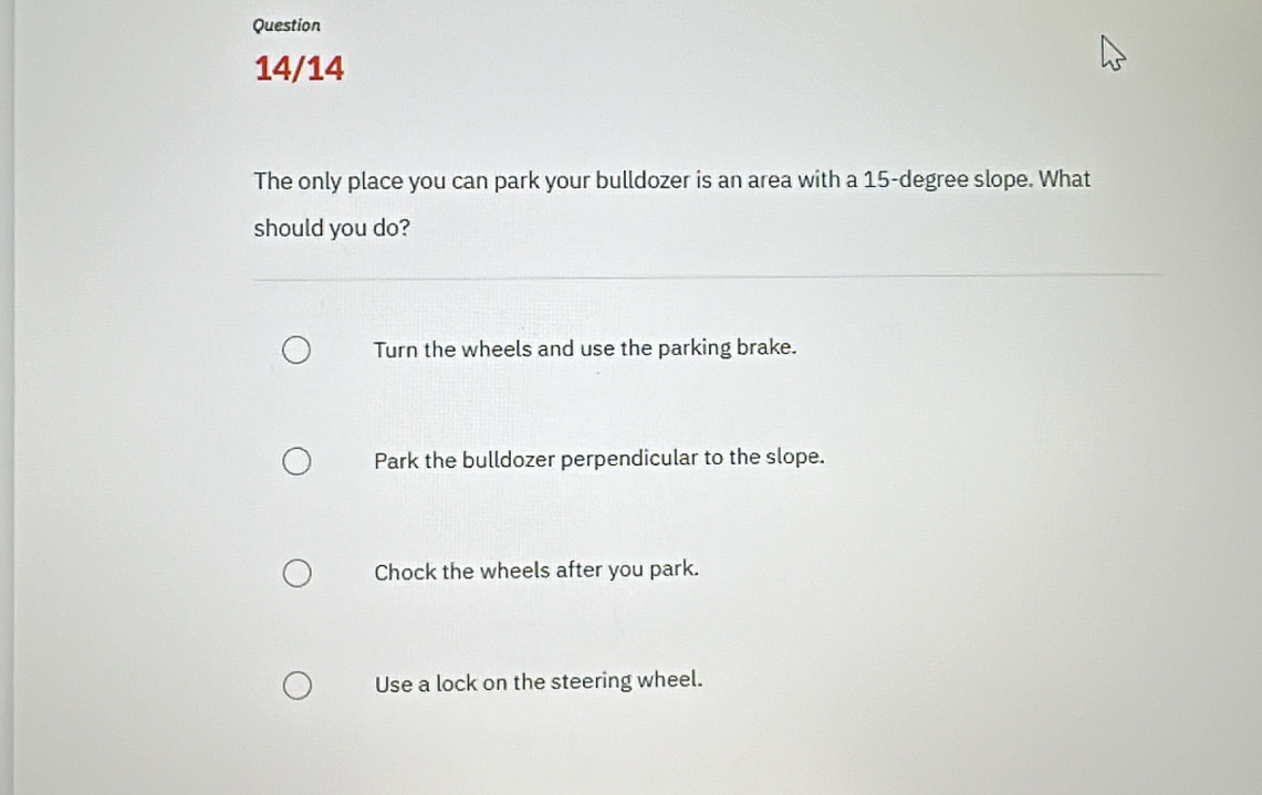 Solved: Question 14/14 The only place you can park your bulldozer is an ...