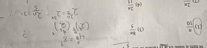 When a Base of 41
5
(1)  n/10  (3)  8n/5 
(2) _ 2n
(4)  2n/15 