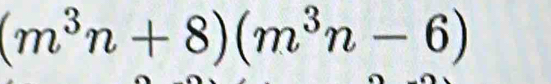 (m^3n+8)(m^3n-6)