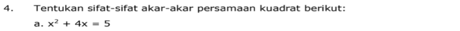 Tentukan sifat-sifat akar-akar persamaan kuadrat berikut: 
a. x^2+4x=5