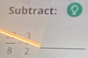 Subtract:
frac 8- 3/2 