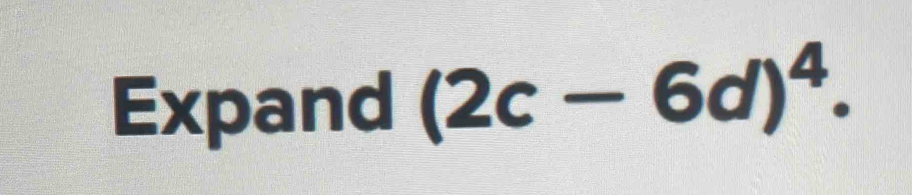 Expand (2c-6d)^4.