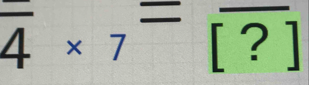 overline 4* 7=overline [?]