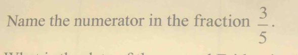 Name the numerator in the fraction  3/5 ·