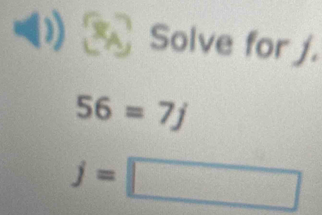 Solve for j.
56=7j
j=□