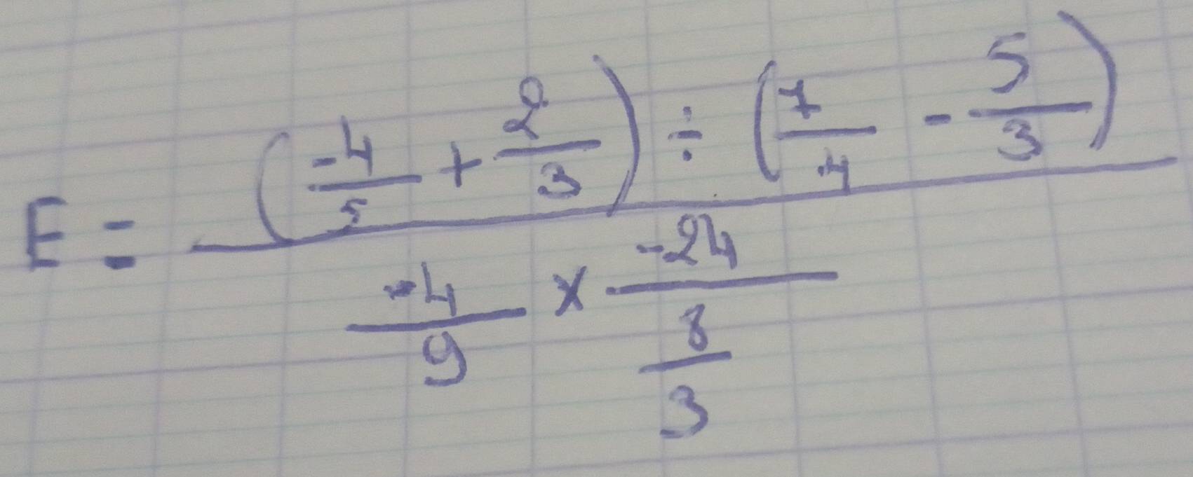 E=frac ( (-4)/2 + 5/3 )/ ( 4/7 - 5/3 ) 4/3 -frac -54 5/3 